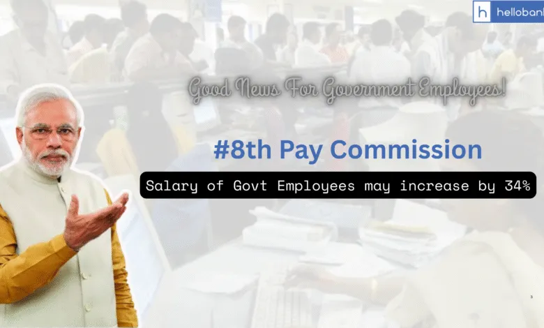 8th Pay Commission: Salary of Govt Employees may increase by 34%