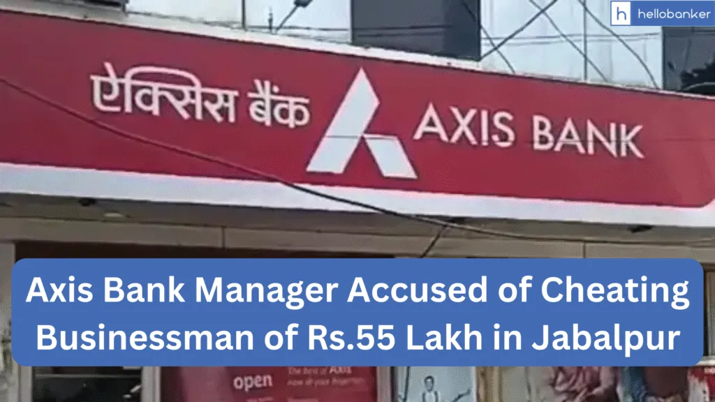 Axis Bank Manager Accused of Cheating Businessman of Rs.55 Lakh in Jabalpur