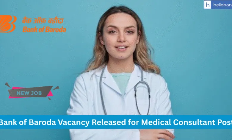 Bank of Baroda Vacancy Released for Medical Consultant Post, Salary Rs.50,000