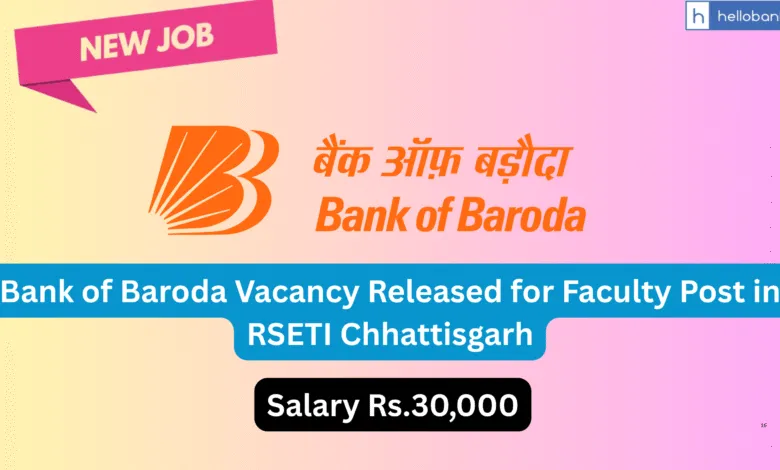 Bank of Baroda Vacancy Released for Faculty Post in RSETI Chhattisgarh, Salary Rs.30,000