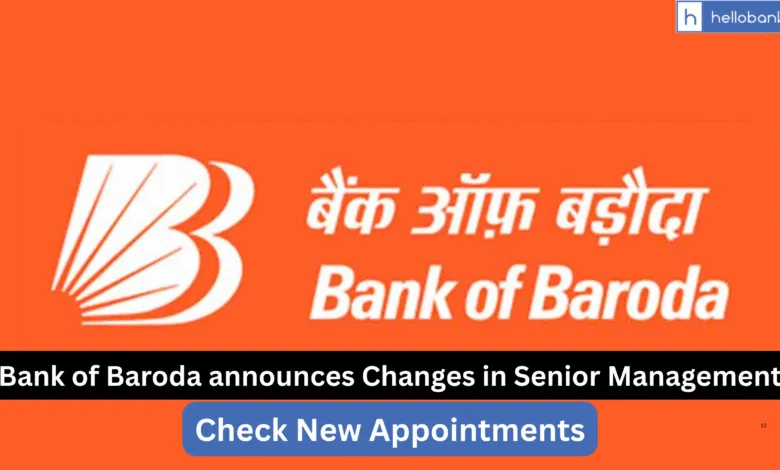 Bank of Baroda announces Changes in Senior Management, Check New Appointments July 2025
