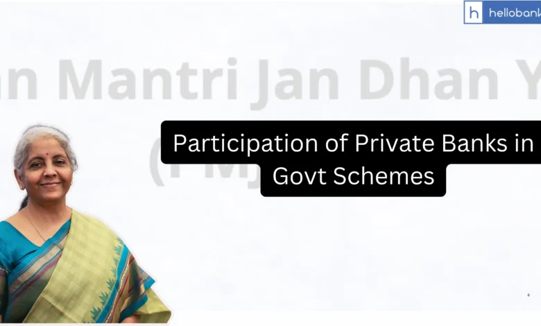 Participation of Private Banks in implementation of Govt Schemes