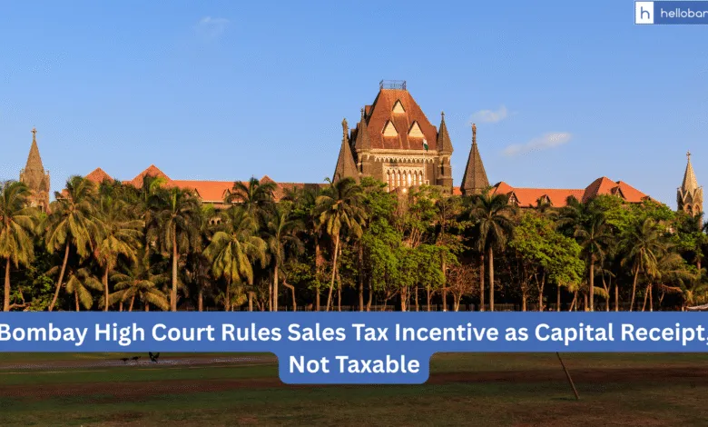 Bombay High Court Rules Sales Tax Incentive as Capital Receipt, Not Taxable