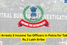 CBI Arrests 3 Income Tax Officers in Patna for Taking Rs.2 Lakh Bribe