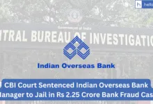 CBI Court Sentenced Indian Overseas Bank Manager to Jail in Rs 2.25 Crore Bank Fraud Case