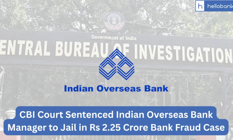CBI Court Sentenced Indian Overseas Bank Manager to Jail in Rs 2.25 Crore Bank Fraud Case