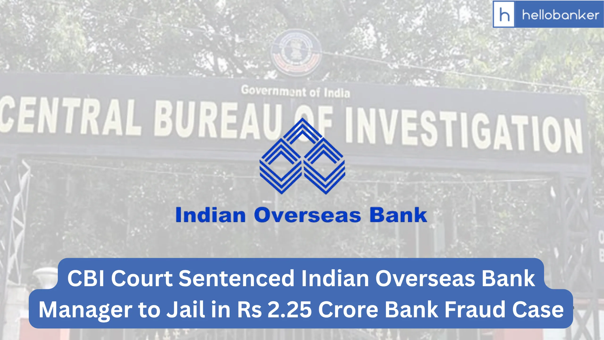 CBI Court Sentenced Indian Overseas Bank Manager to Jail in Rs 2.25 Crore Bank Fraud Case