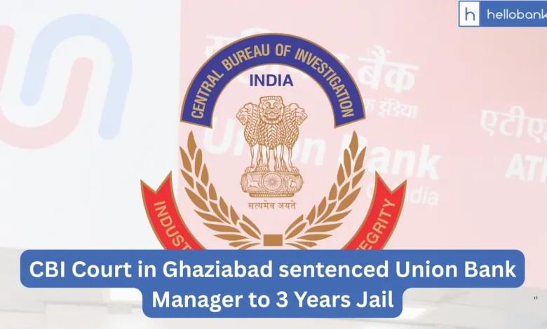 CBI Court in Ghaziabad sentenced Union Bank Manager to 3 Years Jail