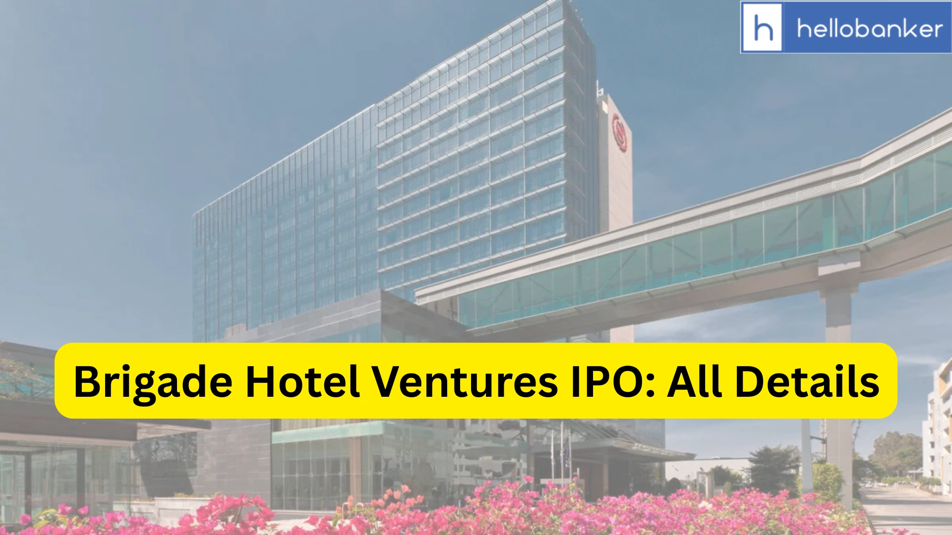 Brigade Hotel Ventures IPO Last Date, Price, Prospectus PDF