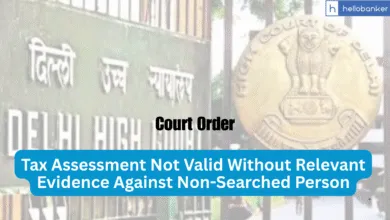 Delhi High Court: Tax Assessment Not Valid Without Relevant Evidence Against Non-Searched Person