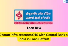 Dharan Infra executes OTS with Central Bank of India in Loan Default