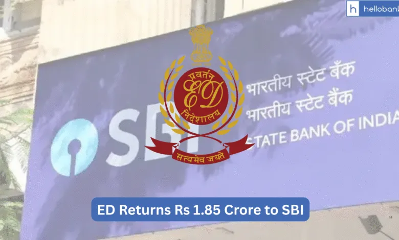 ED Returns Rs 1.85 Crore to SBI in Sai Prasad Organics Money Laundering Case