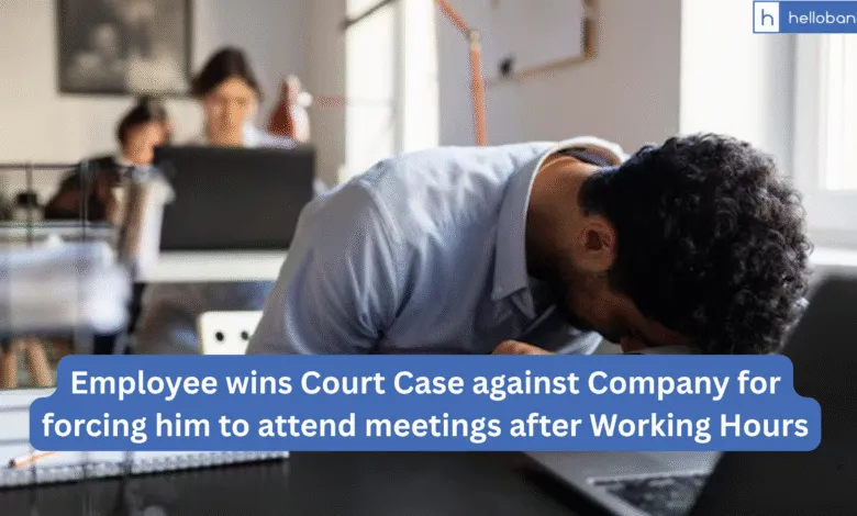 Employee wins Court Case against Company for forcing him to attend meetings after Working Hours