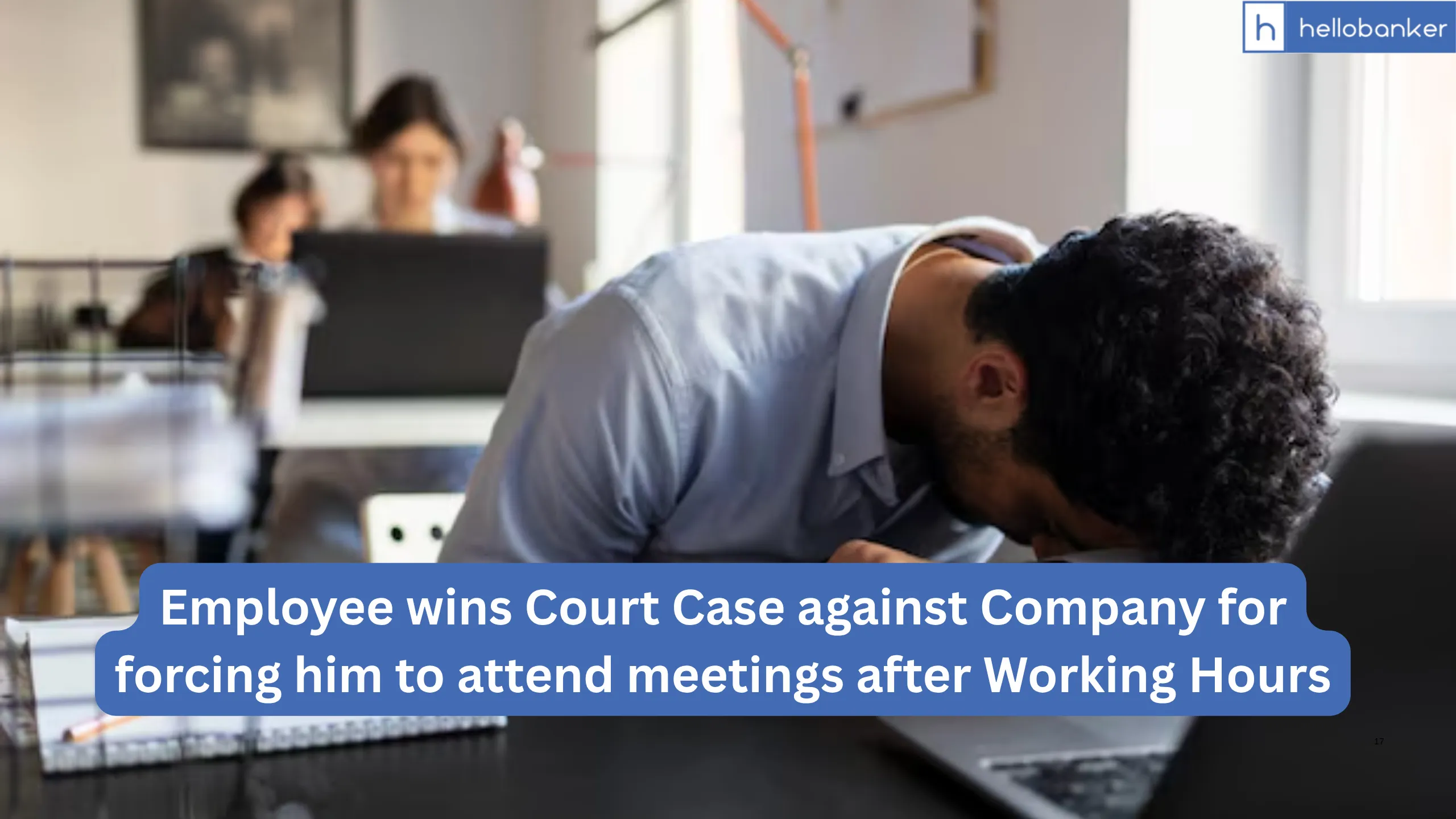 Employee wins Court Case against Company for forcing him to attend meetings after Working Hours Employee wins Court Case against Company for forcing him to attend meetings after Working Hours