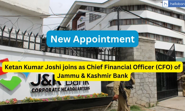Ketan Kumar Joshi joins as Chief Financial Officer (CFO) of Jammu & Kashmir Bank