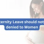 Maternity Leave should not be denied to Women, Not even to Contractual Women Employees