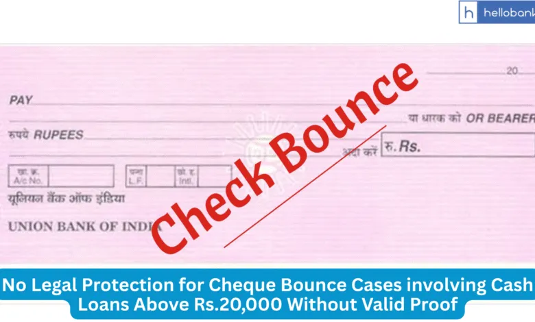 No Legal Protection for Cheque Bounce Cases involving Cash Loans Above Rs.20,000 Without Valid Proof