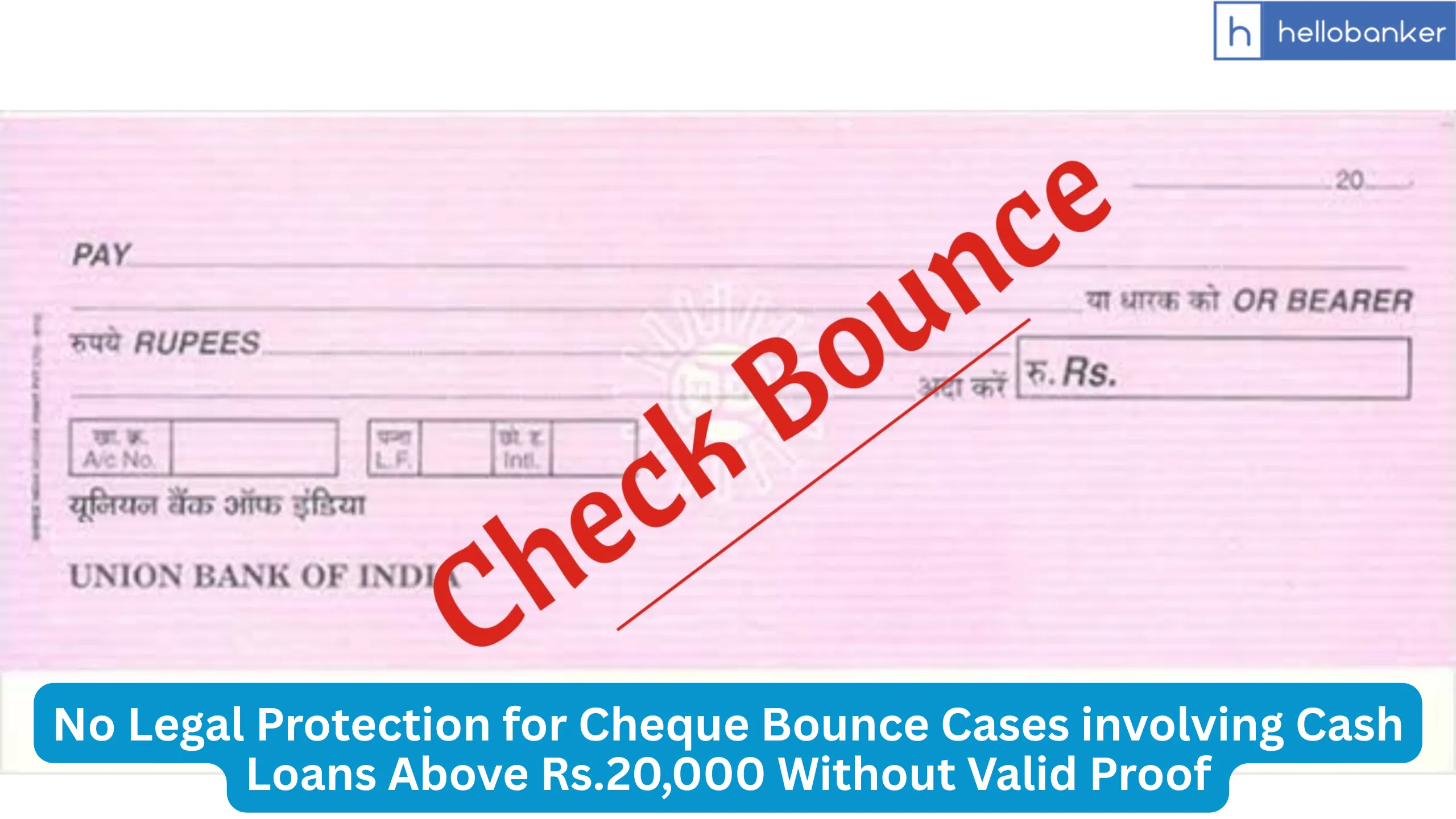 No Legal Protection for Cheque Bounce Cases involving Cash Loans Above Rs.20,000 Without Valid Proof