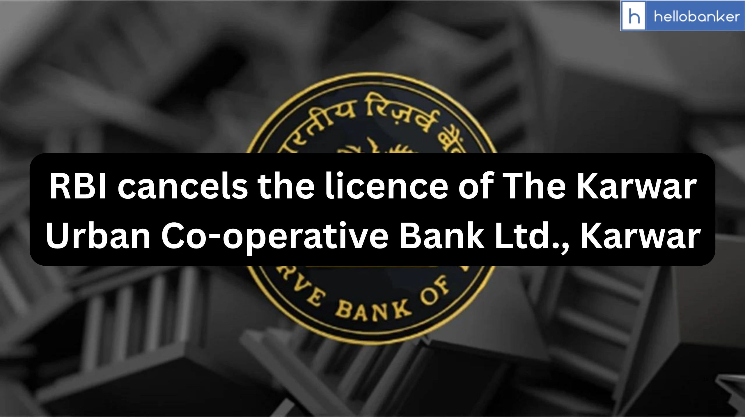 RBI cancels the licence of The Karwar Urban Co-operative Bank Ltd., Karwar