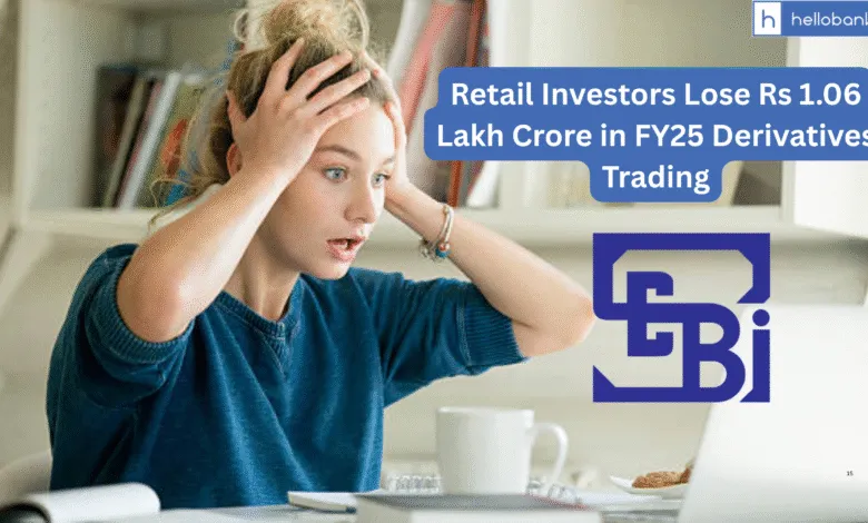 Retail Investors Lose Rs 1.06 Lakh Crore in FY25 Derivatives Trading: SEBI Report