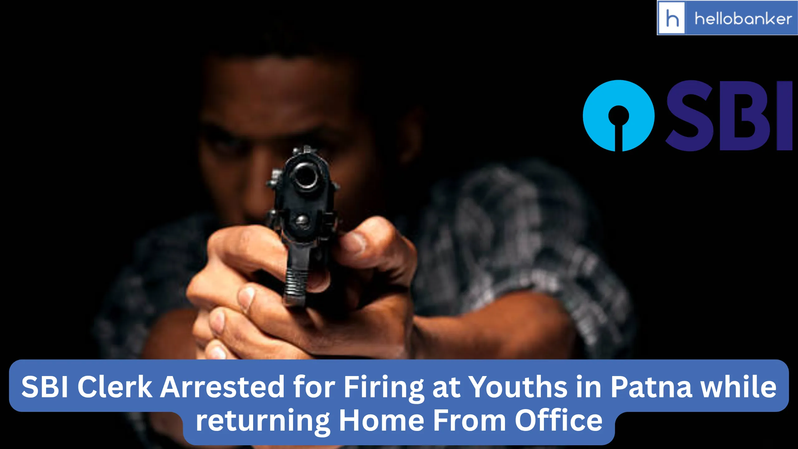 SBI Clerk Arrested for Firing at Youths in Patna while returning Home From Office