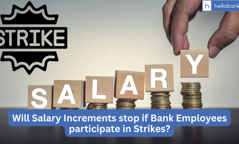 Will Salary Increments stop if Bank Employees participate in Strikes?