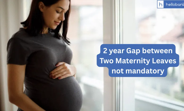 2 year Gap between Two Maternity Leaves not mandatory