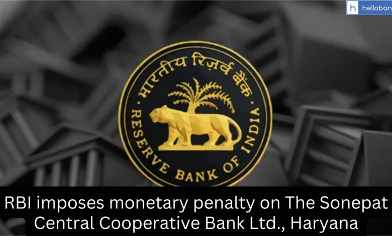 RBI imposes monetary penalty on The Sonepat Central Cooperative Bank Ltd., Haryana