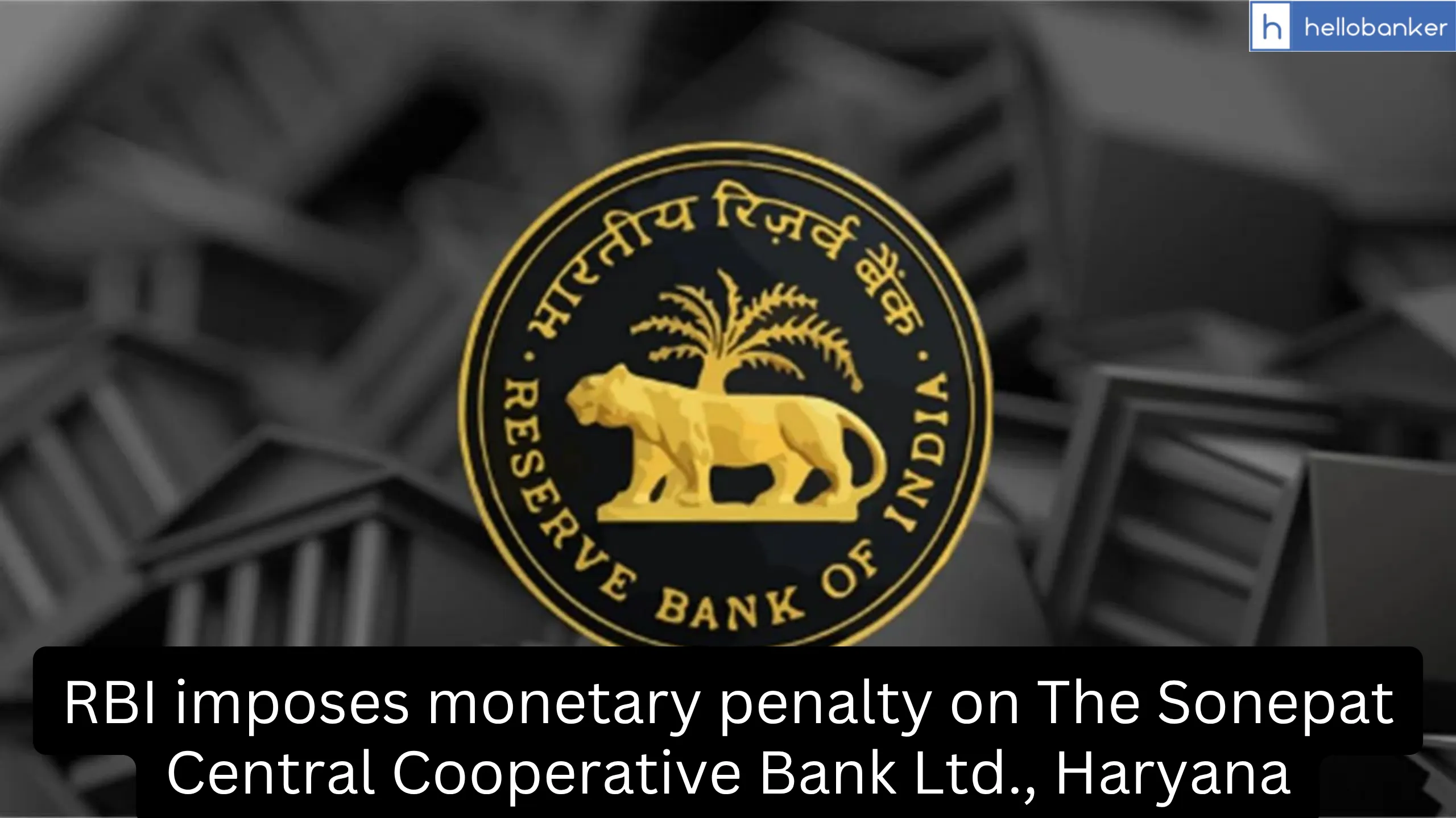 RBI imposes monetary penalty on The Sonepat Central Cooperative Bank Ltd., Haryana