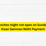 Bank Branches might not open on Sunday for PM Kisan Samman Nidhi Payment