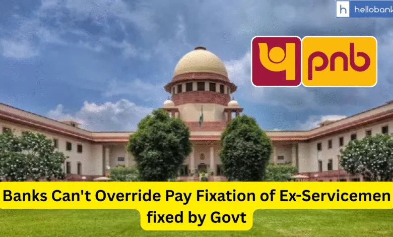 Banks Can't Override Pay Fixation of Ex-Servicemen fixed by Govt