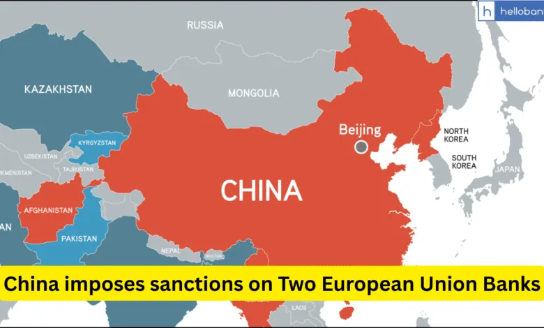 China imposes sanctions on Two European Union Banks