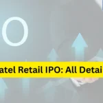 Patel Retail IPO Last Date, Price & Prospectus PDF