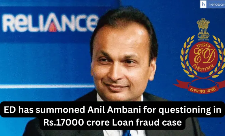 ED has summoned Anil Ambani for questioning in Rs.17000 crore Loan fraud case