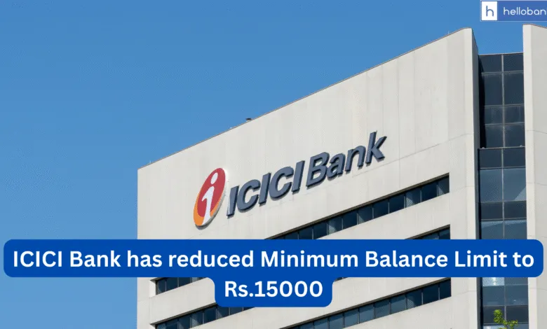 Good News! ICICI Bank has reduced Minimum Balance Limit to Rs.15000, Check New Service Charges