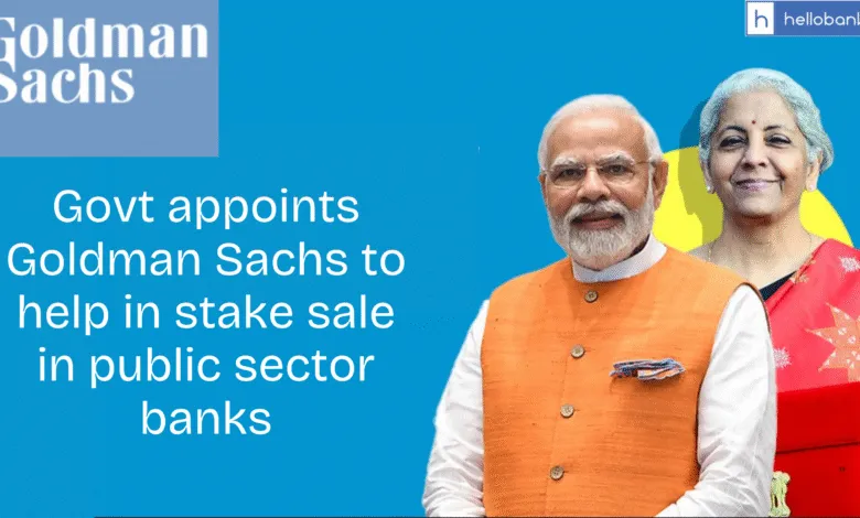 Govt appoints Goldman Sachs to help in stake sale in public sector banks