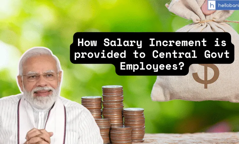 How Salary Increment is provided to Central Govt Employees?