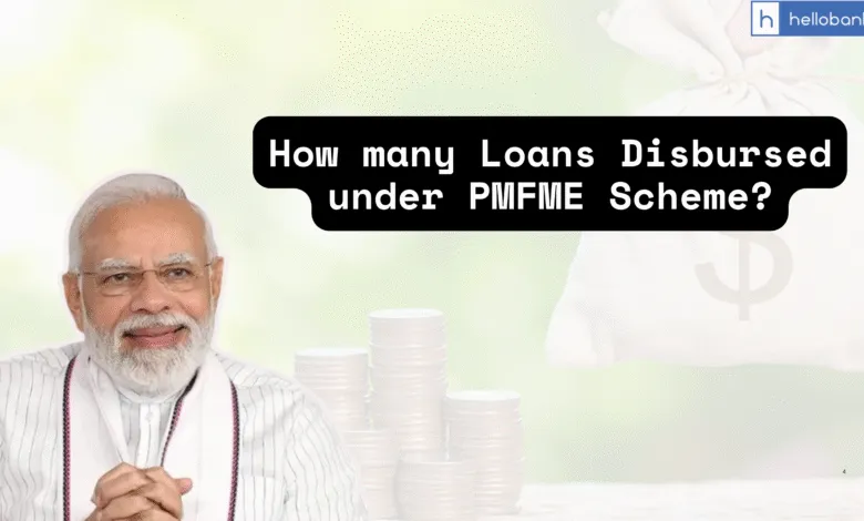 How many Loans Disbursed under PMFME Scheme? Check State Wise Data