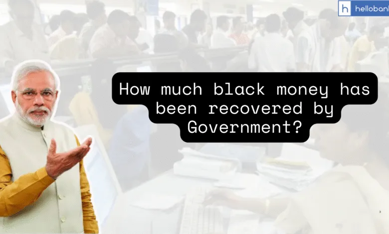 How much black money has been recovered by Government?