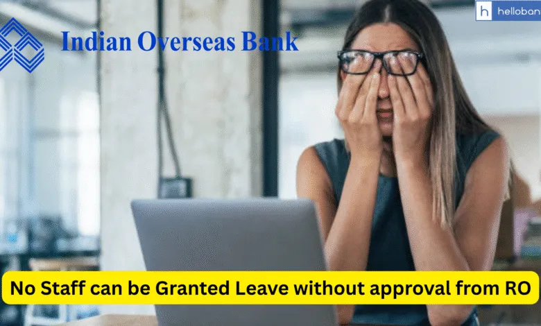 Indian Overseas Bank issues Letter - No Staff can be Granted Leave without approval from RO