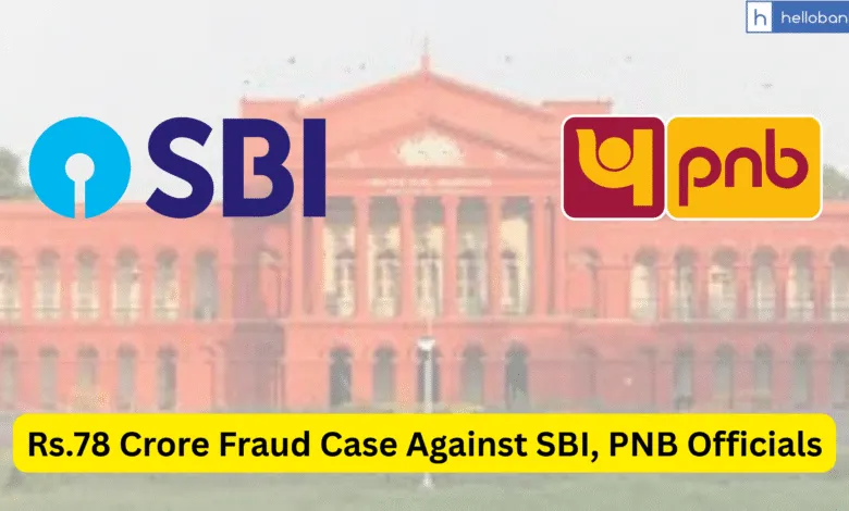 Karnataka High Court Refuses to Quash Rs.78 Crore Fraud Case Against SBI, PNB Officials