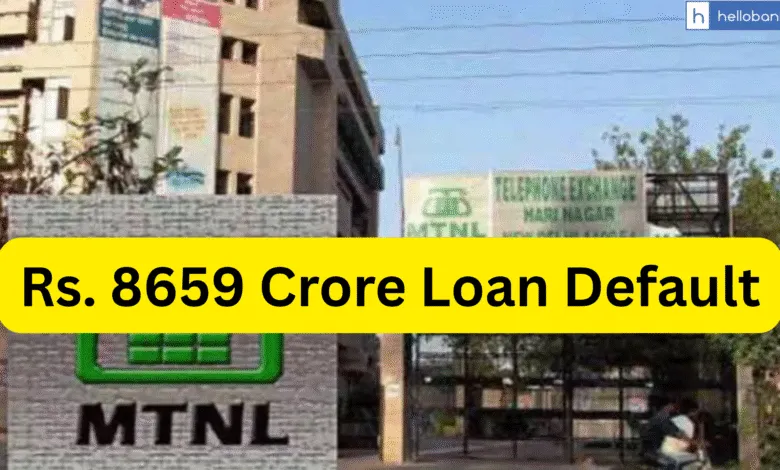 MTNL has defaulted Rs. 8659 Crore Loan from PSU Banks