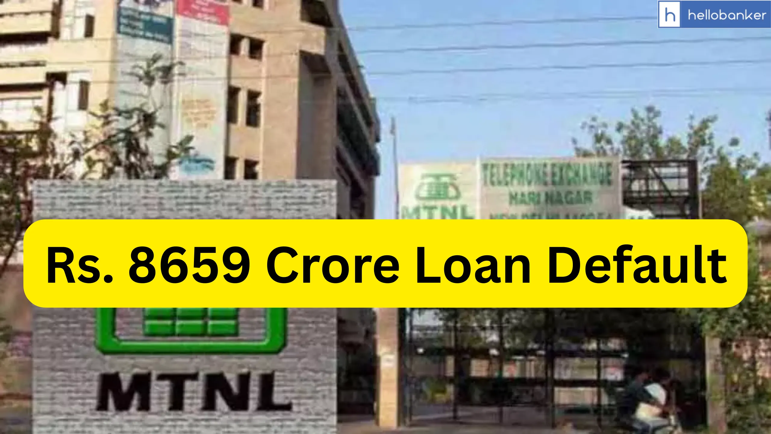 MTNL has defaulted Rs. 8659 Crore Loan from PSU Banks