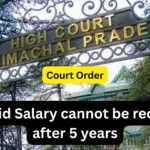 Overpaid Salary cannot be recovered after 5 years, says Himachal Pradesh High Court