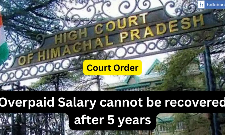 Overpaid Salary cannot be recovered after 5 years, says Himachal Pradesh High Court