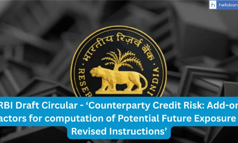 RBI Draft Circular - ‘Counterparty Credit Risk: Add-on factors for computation of Potential Future Exposure – Revised Instructions’
