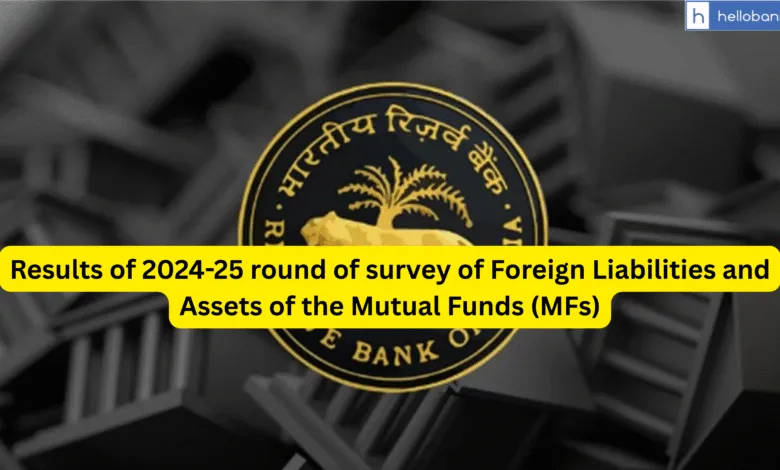 Results of 2024-25 round of survey of Foreign Liabilities and Assets of the Mutual Funds (MFs)