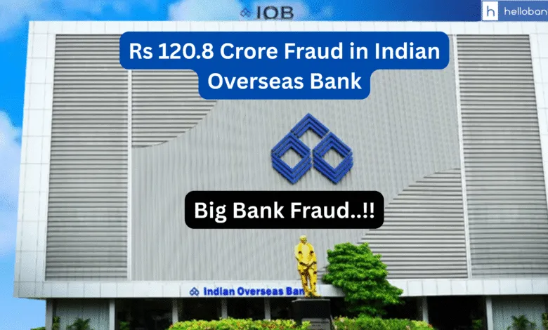 Rs 120.8 Crore Fraud in Indian Overseas Bank Chennai Branch