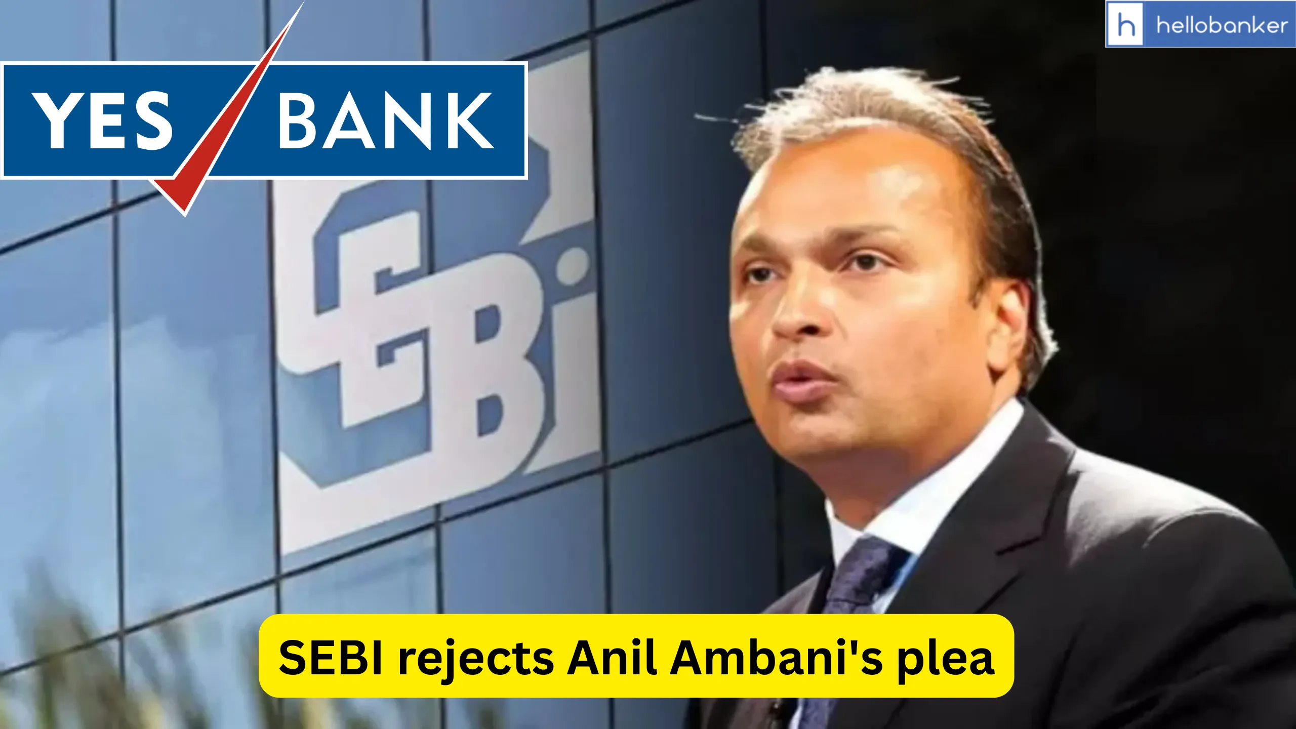 SEBI rejects Anil Ambani's plea to Settle Charges in YES Bank Case