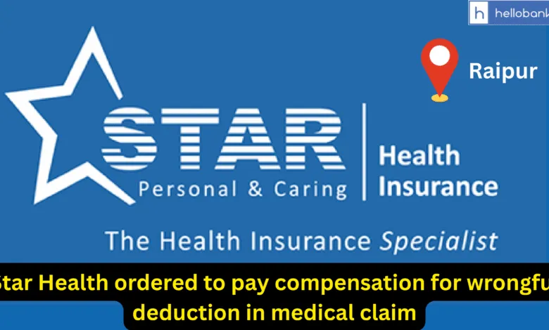 Star Health ordered to pay compensation for wrongful deduction in medical claim